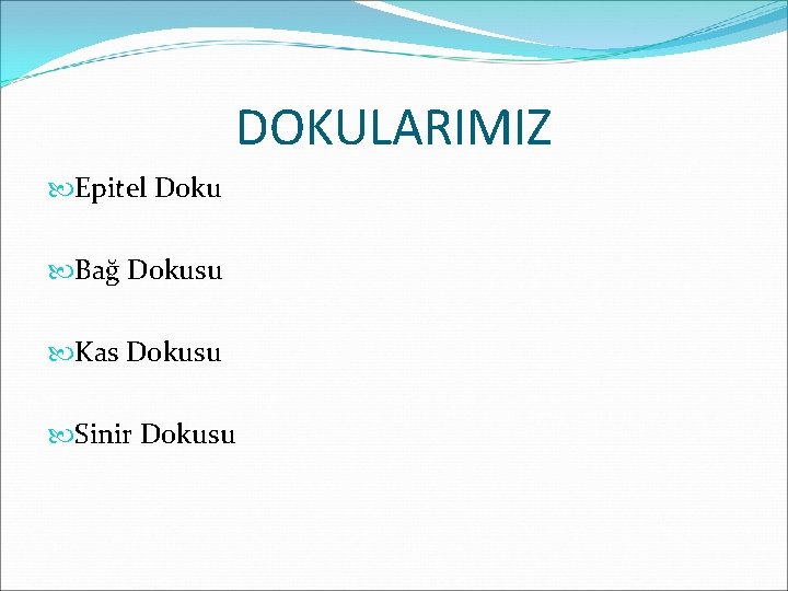 DOKULARIMIZ Epitel Doku Bağ Dokusu Kas Dokusu Sinir Dokusu 