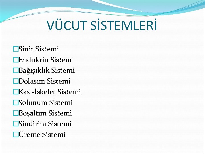 VÜCUT SİSTEMLERİ �Sinir Sistemi �Endokrin Sistem �Bağışıklık Sistemi �Dolaşım Sistemi �Kas -İskelet Sistemi �Solunum