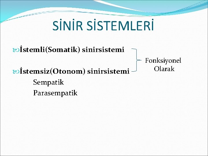 SİNİR SİSTEMLERİ İstemli(Somatik) sinirsistemi İstemsiz(Otonom) sinirsistemi Sempatik Parasempatik Fonksiyonel Olarak 