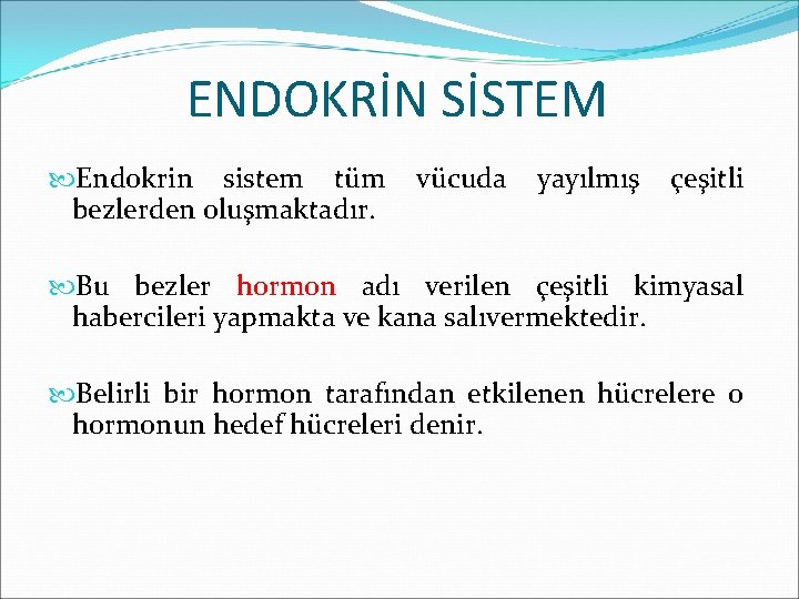 ENDOKRİN SİSTEM Endokrin sistem tüm bezlerden oluşmaktadır. vücuda yayılmış çeşitli Bu bezler hormon adı