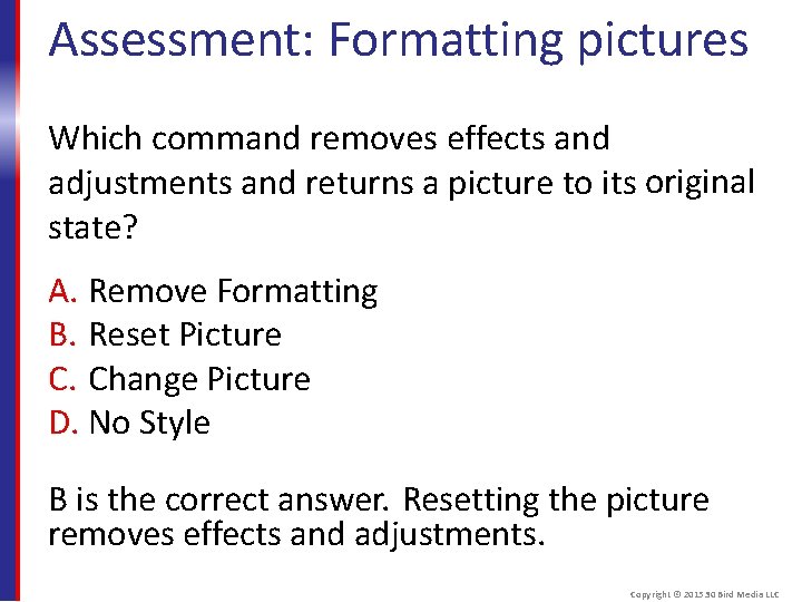 Assessment: Formatting pictures Which command removes effects and adjustments and returns a picture to