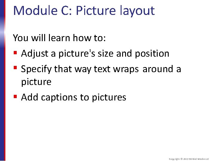 Module C: Picture layout You will learn how to: Adjust a picture's size and