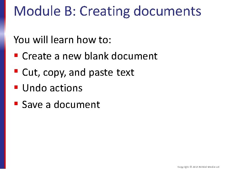 Module B: Creating documents You will learn how to: Create a new blank document