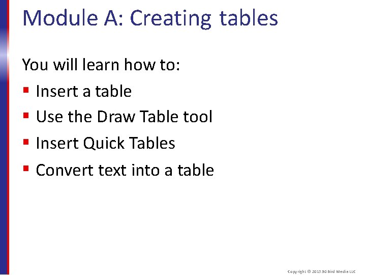 Module A: Creating tables You will learn how to: Insert a table Use the