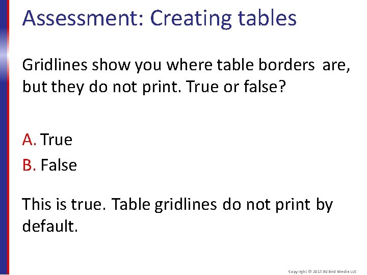 Assessment: Creating tables Gridlines show you where table borders are, but they do not