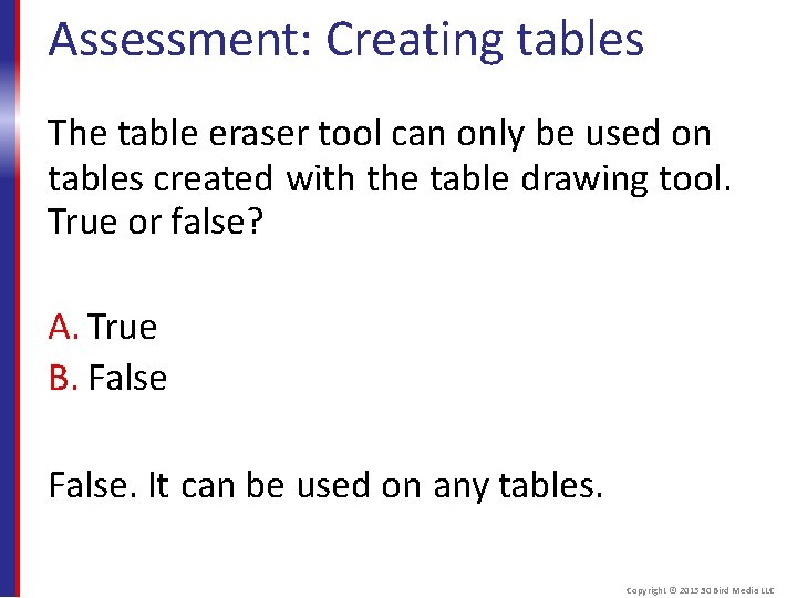 Assessment: Creating tables The table eraser tool can only be used on tables created