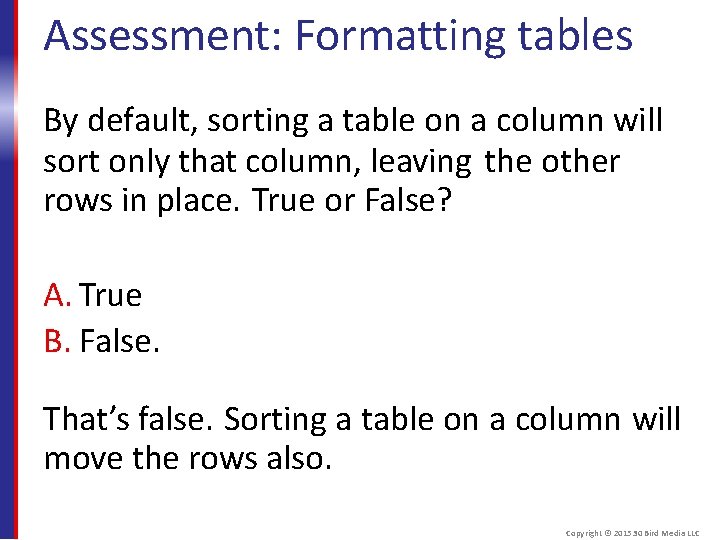 Assessment: Formatting tables By default, sorting a table on a column will sort only