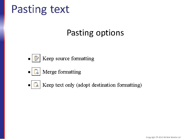 Pasting text Pasting options Keep source formatting Merge formatting Keep text only (adopt destination