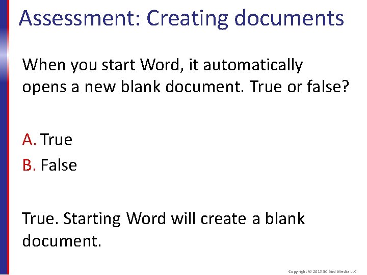 Assessment: Creating documents When you start Word, it automatically opens a new blank document.