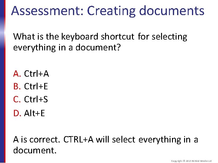 Assessment: Creating documents What is the keyboard shortcut for selecting everything in a document?