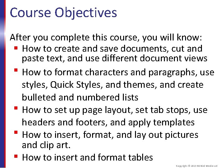 Course Objectives After you complete this course, you will know: How to create and