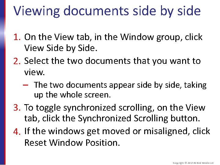 Viewing documents side by side 1. On the View tab, in the Window group,