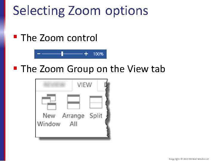 Selecting Zoom options The Zoom control The Zoom Group on the View tab Copyright