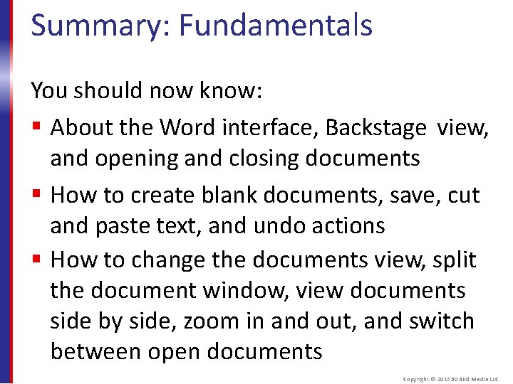 Summary: Fundamentals You should now know: About the Word interface, Backstage view, and opening