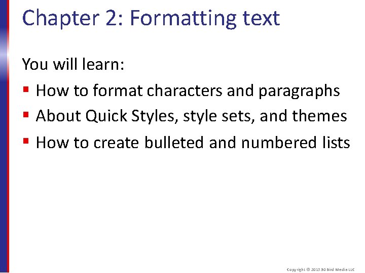 Chapter 2: Formatting text You will learn: How to format characters and paragraphs About