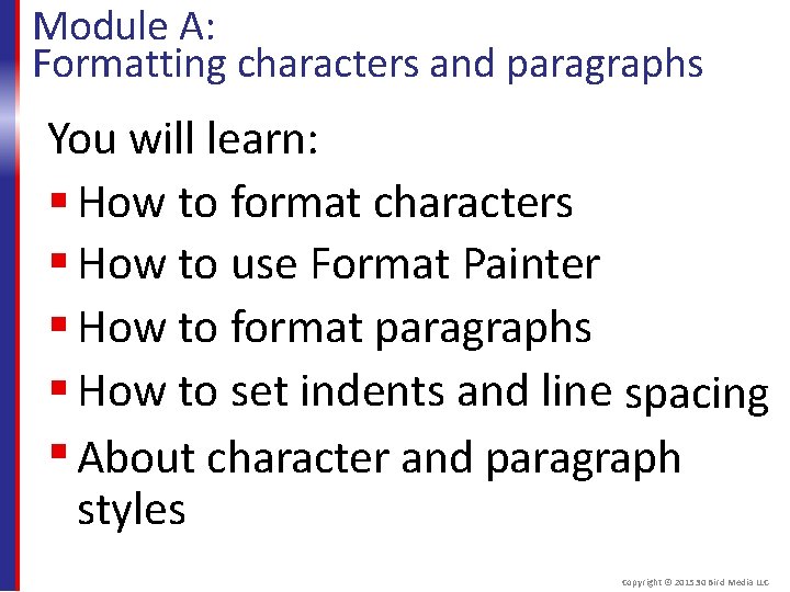 Module A: Formatting characters and paragraphs You will learn: How to format characters How