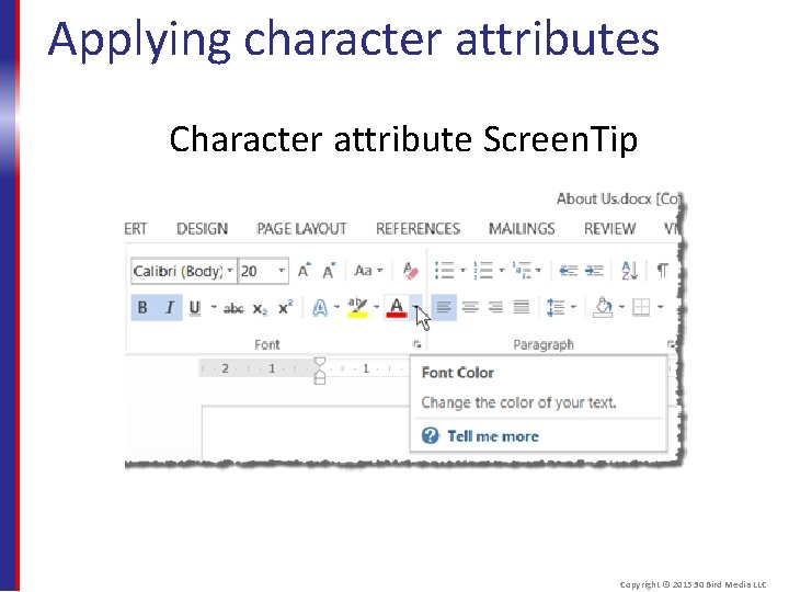Applying character attributes Character attribute Screen. Tip Copyright © 2015 30 Bird Media LLC