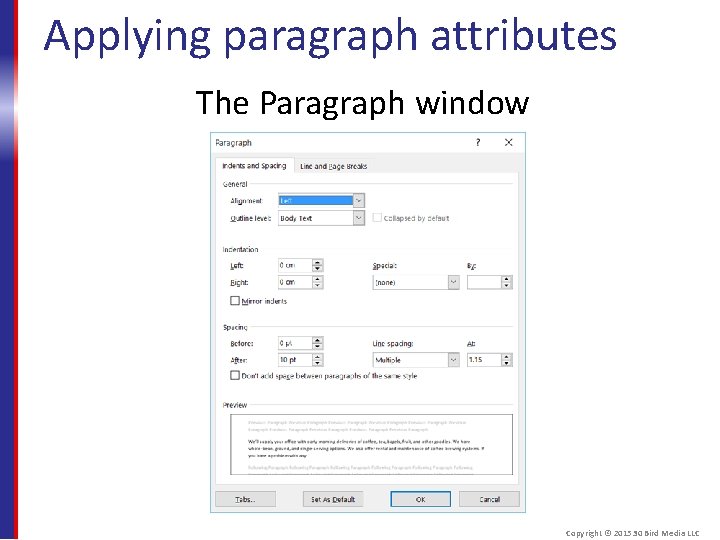 Applying paragraph attributes The Paragraph window Copyright © 2015 30 Bird Media LLC 