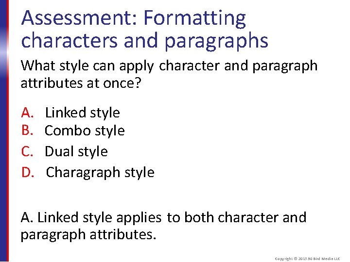 Assessment: Formatting characters and paragraphs What style can apply character and paragraph attributes at