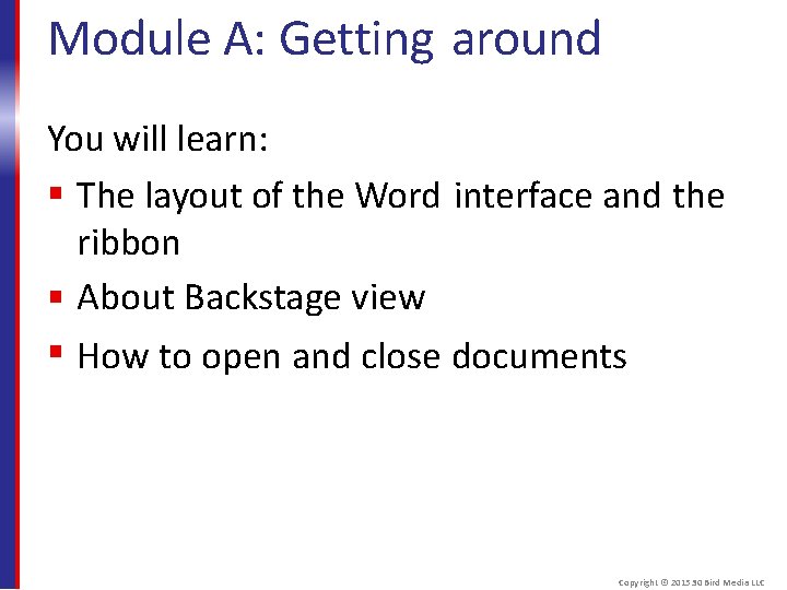 Module A: Getting around You will learn: The layout of the Word interface and