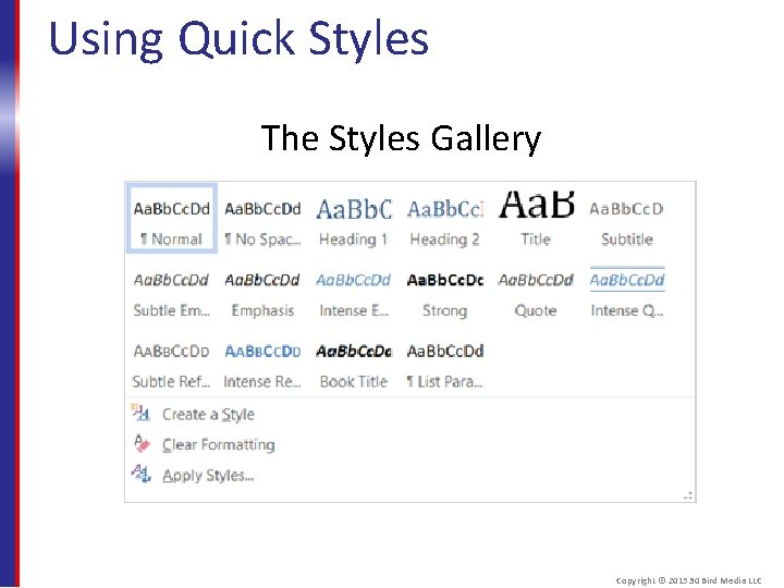 Using Quick Styles The Styles Gallery Copyright © 2015 30 Bird Media LLC 