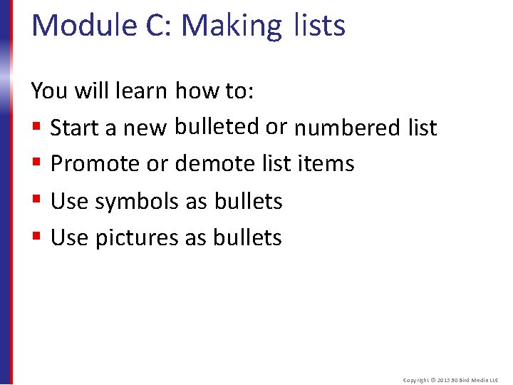Module C: Making lists You will learn how to: Start a new bulleted or