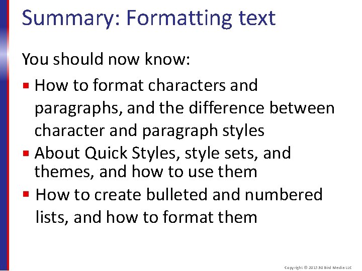 Summary: Formatting text You should now know: How to format characters and paragraphs, and