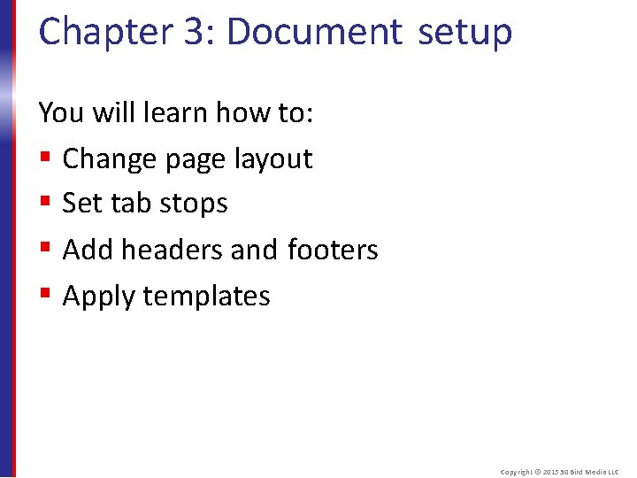 Chapter 3: Document setup You will learn how to: Change page layout Set tab