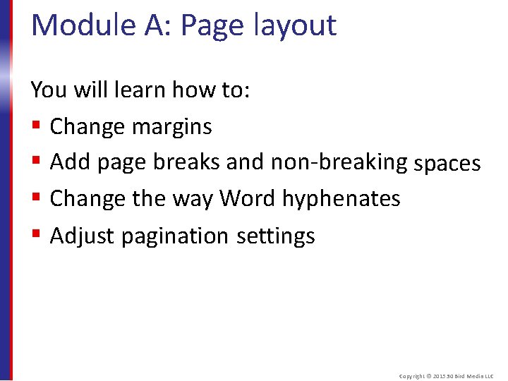 Module A: Page layout You will learn how to: Change margins Add page breaks