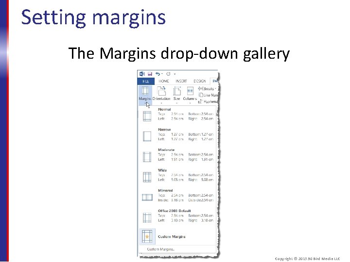 Setting margins The Margins drop-down gallery Copyright © 2015 30 Bird Media LLC 