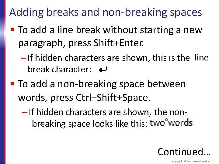 Adding breaks and non-breaking spaces To add a line break without starting a new