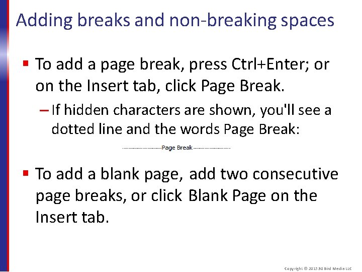 Adding breaks and non-breaking spaces To add a page break, press Ctrl+Enter; or on