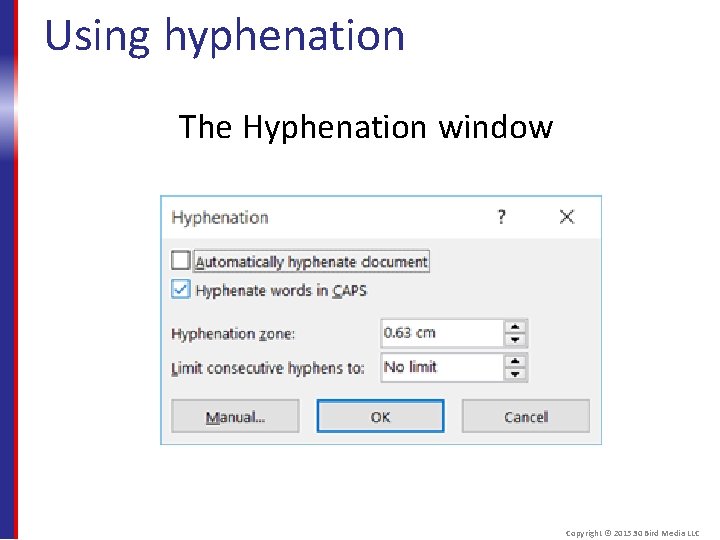 Using hyphenation The Hyphenation window Copyright © 2015 30 Bird Media LLC 