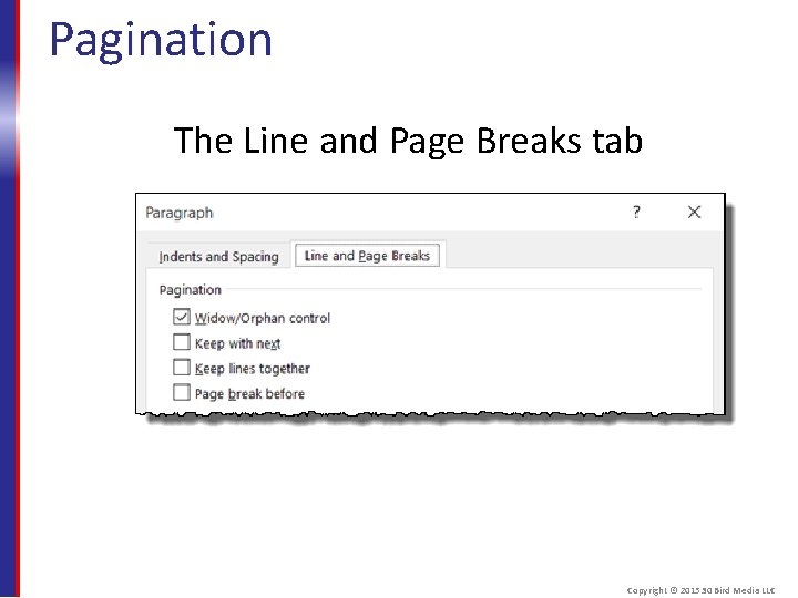 Pagination The Line and Page Breaks tab Copyright © 2015 30 Bird Media LLC