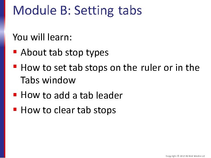 Module B: Setting tabs You will learn: About tab stop types How to set