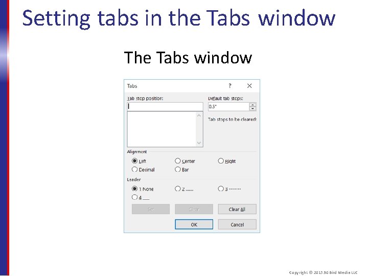 Setting tabs in the Tabs window The Tabs window Copyright © 2015 30 Bird