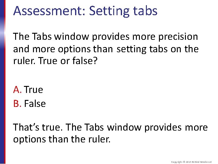 Assessment: Setting tabs The Tabs window provides more precision and more options than setting