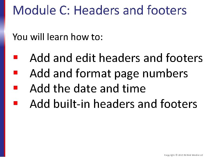 Module C: Headers and footers You will learn how to: Add and edit headers