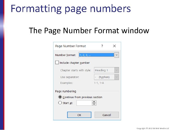 Formatting page numbers The Page Number Format window Copyright © 2015 30 Bird Media