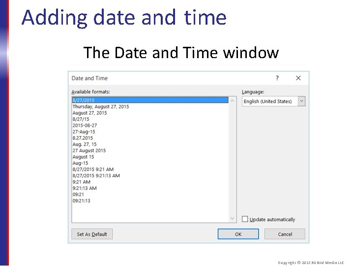Adding date and time The Date and Time window Copyright © 2015 30 Bird