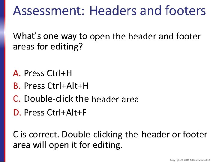Assessment: Headers and footers What's one way to open the header and footer areas