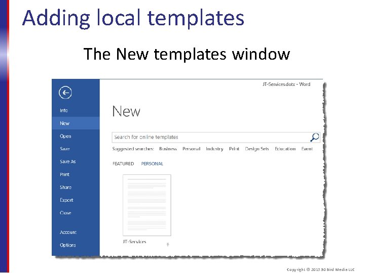 Adding local templates The New templates window Copyright © 2015 30 Bird Media LLC