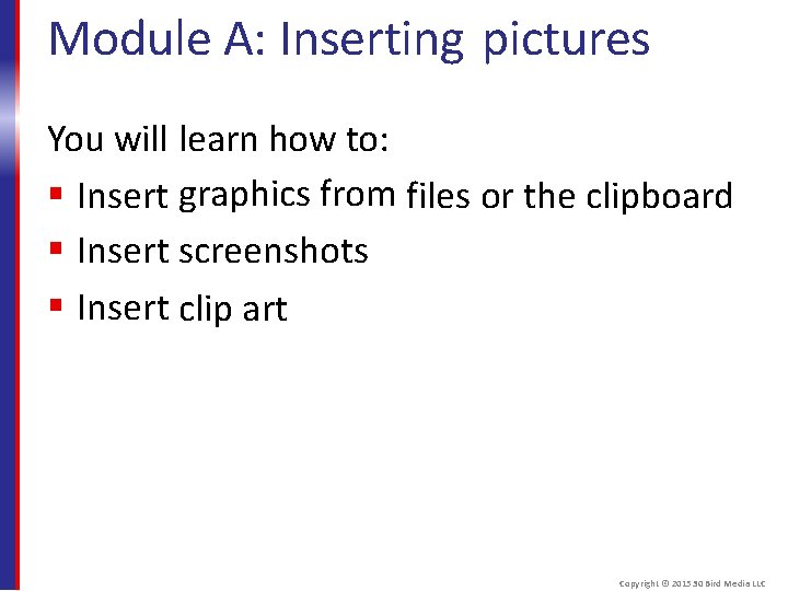 Module A: Inserting pictures You will learn how to: Insert graphics from files or