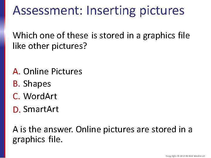 Assessment: Inserting pictures Which one of these is stored in a graphics file like