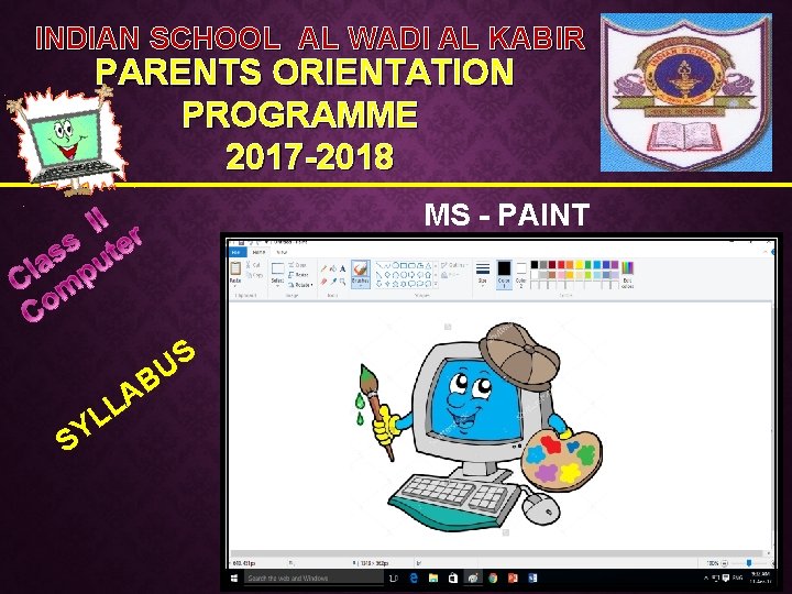 INDIAN SCHOOL AL WADI AL KABIR PARENTS ORIENTATION PROGRAMME 2017 -2018 MS - PAINT