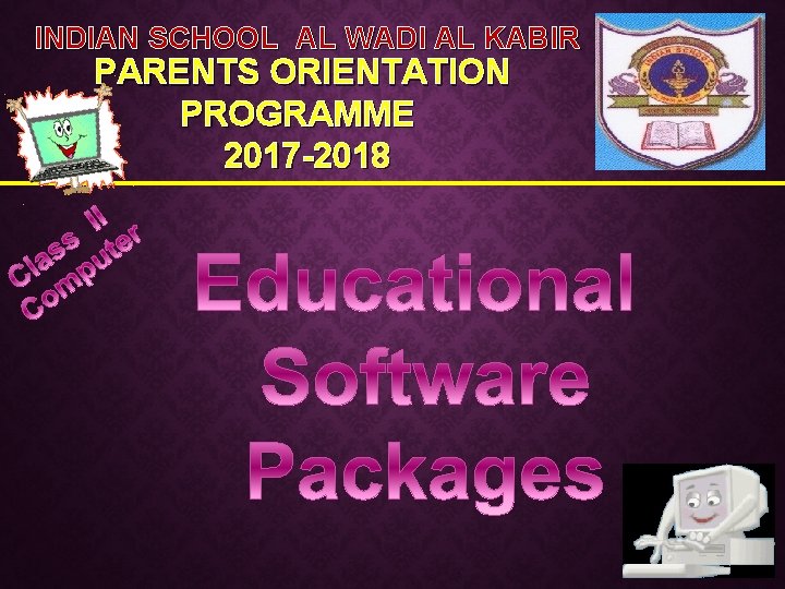 INDIAN SCHOOL AL WADI AL KABIR PARENTS ORIENTATION PROGRAMME 2017 -2018 