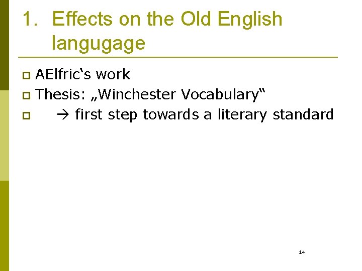 1. Effects on the Old English langugage AElfric‘s work p Thesis: „Winchester Vocabulary“ p