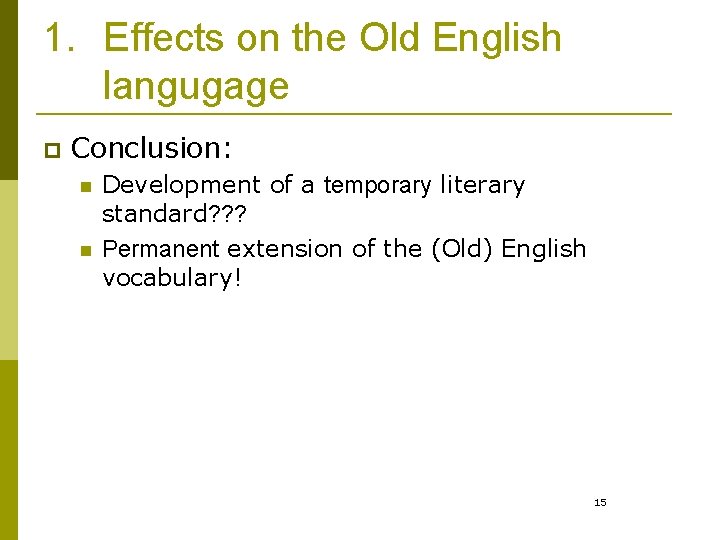 1. Effects on the Old English langugage p Conclusion: n n Development of a