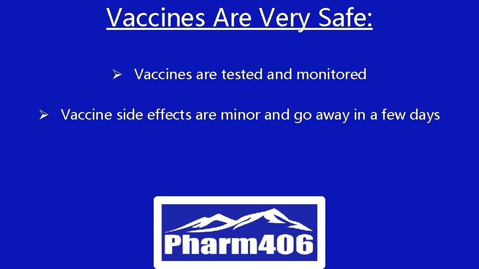 Vaccines Are Very Safe: Ø Vaccines are tested and monitored Ø Vaccine side effects