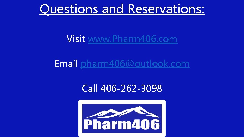 Questions and Reservations: Visit www. Pharm 406. com Email pharm 406@outlook. com Call 406